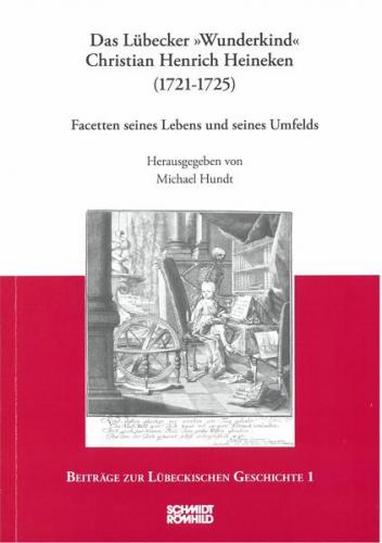 Das Lübecker "Wunderkind" Christian Henrich Heineken (1721-1725) 