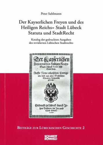 Der Kayserlichen Freyen und des Heiligen Reichs=Stadt Lübeck Statuta und StadtRecht 