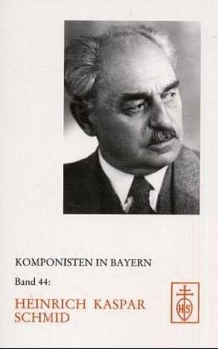 Komponisten in Bayern. Dokumente musikalischen Schaffens im 20. Jahrhundert / Heinrich Kaspar Schmid 