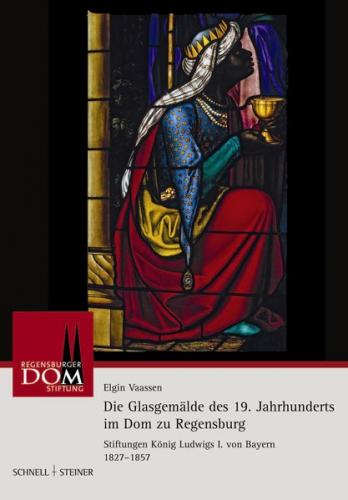Die Glasgemälde des 19. Jahrhunderts im Dom zu Regensburg 