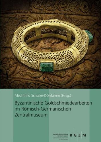 Byzantinische Goldschmiedearbeiten im Römisch-Germanischen Zentralmuseum 