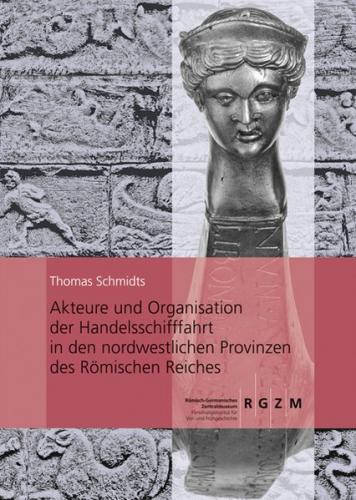 Akteure und Organisation der Handelsschifffahrt in den nordwestlichen Provinzen des Römischen Reiches 