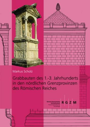 Grabbauten des 1.-3. Jahrhunderts in den nördlichen Grenzprovinzen des Römischen Reiches 