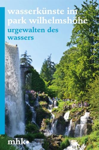 Welterbe Bergpark Wilhelmshöhe – Die Wasserkünste 