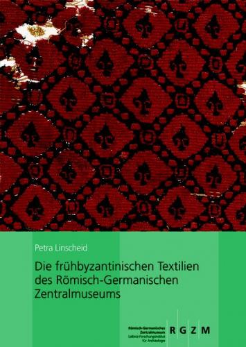 Die frühbyzantinischen Textilien des Römisch-Germanischen Zentralmuseums 
