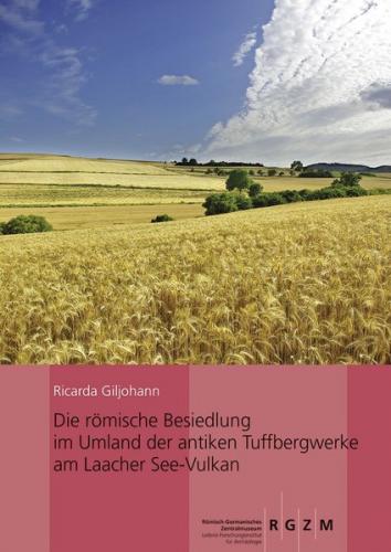 Die römische Besiedlung im Umland der antiken Tuffbergwerke am Laacher See-Vulkan 