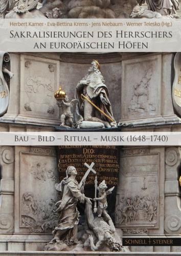 Sakralisierungen des Herrschers an europäischen Höfen 