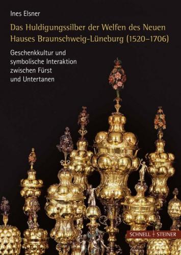 Das Huldigungssilber der Welfen des Neuen Hauses Lüneburg (1520–1706) 