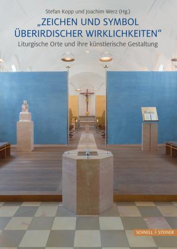 "Zeichen und Symbol überirdischer Wirklichkeiten" Liturgische Orte und ihre künstlerische Gestaltung 