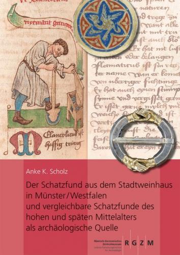 Der Schatzfund aus dem Stadtweinhaus in Münster/Westfalen und vergleichbare Schatzfunde des hohen und späten Mittelalters als archäologische Quelle 