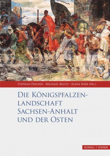 Die Königspfalzenlandschaft Sachsen-Anhalt und der Osten 