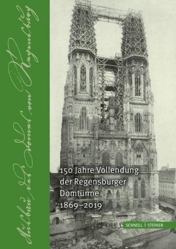 150 Jahre Vollendung der Regensburger Domtürme 1869 - 2019 