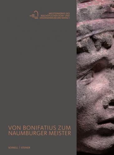 Von Bonifatius zum Naumburger Meister 