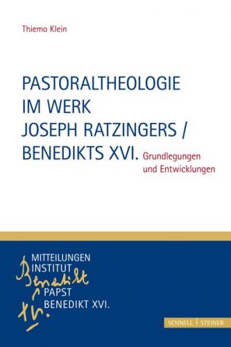 Pastoraltheologie im Werk Joseph Ratzingers / Benedikts XVI. 