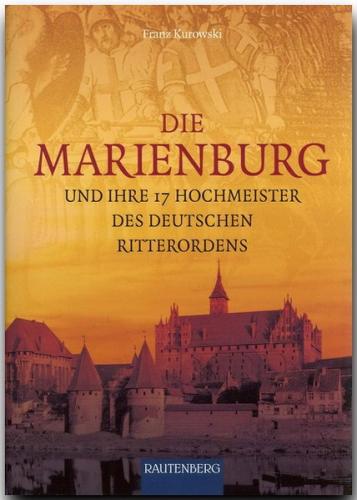 Die Marienburg und ihre 17 Hochmeister des Deutschen Ritterordens 