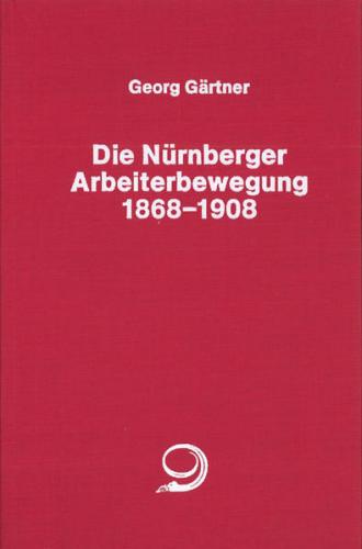 Die Nürnberger Arbeiterbewegung 1869-1908 