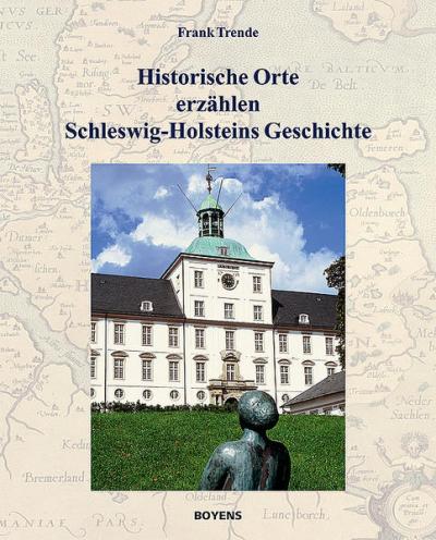 Historische Orte erzählen Schleswig-Holsteins Geschichte 
