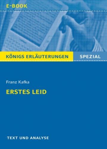 Erstes Leid von Franz Kafka. Textanalyse und Interpretation mit ausführlicher Inhaltsangabe und Abituraufgaben mit Lösungen (Ebook - Mobi) 