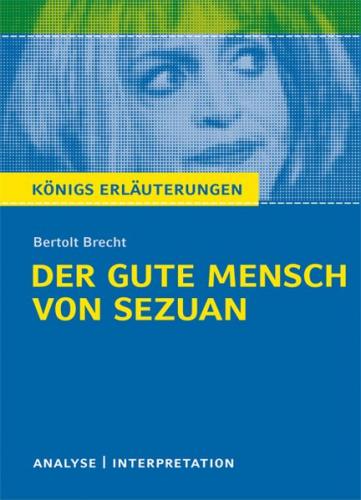 Königs Erläuterungen: Der gute Mensch von Sezuan von Bertolt Brecht. 