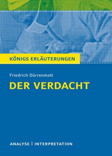 Der Verdacht von Friedrich Dürrenmatt - Königs Erläuterungen. 