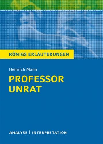 Professor Unrat von Heinrich Mann - Königs Erläuterungen. 