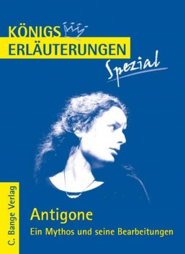 Antigone. Ein Mythos und seine Bearbeitungen 