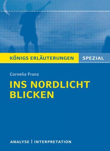 Ins Nordlicht blicken von Cornelia Franz. Königs Erläuterungen Spezial. 