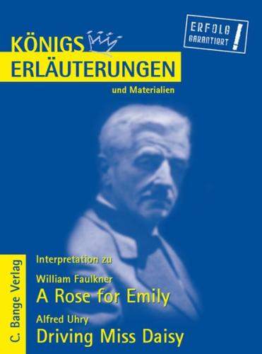 A Rose for Emily von William Faulkner und Driving Miss Daisy von Alfred Uhry. Textanalyse und Interpretation. (Ebook - pdf) 