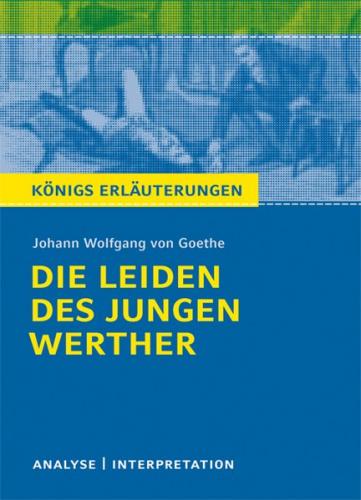 Die Leiden des jungen Werther von Johann Wolfgang von Goethe. Textanalyse und Interpretation mit ausführlicher Inhaltsangabe und Abituraufgaben mit Lösungen (Ebook - pdf) 