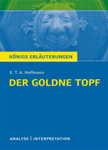 Der goldne Topf von E.T.A. Hoffmann. Textanalyse und Interpretation mit ausführlicher Inhaltsangabe und Abituraufgaben mit Lösungen. (Ebook - pdf) 