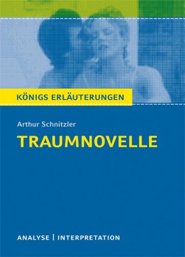 Traumnovelle von Arthur Schnitzler. Textanalyse und Interpretation mit ausführlicher Inhaltsangabe und Abituraufgaben mit Lösungen. (Ebook - pdf) 