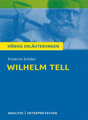 Wilhelm Tell von Friedrich Schiller. Textanalyse und Interpretation mit ausführlicher Inhaltsangabe und Abituraufgaben mit Lösungen. (Ebook - pdf) 