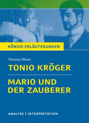 Tonio Kröger und Mario und der Zauberer von Thomas Mann. Textanalyse und Interpretation mit ausführlicher Inhaltsangabe und Abituraufgaben mit Lösungen. (Ebook - pdf) 