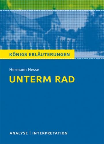 Unterm Rad von Hermann Hesse. Textanalyse und Interpretation mit ausführlicher Inhaltsangabe und Abituraufgaben mit Lösungen. (Ebook - pdf) 