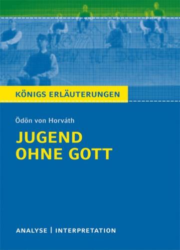 Jugend ohne Gott von Ödön von Horváth. Textanalyse und Interpretation mit ausführlicher Inhaltsangabe und Abituraufgaben mit Lösungen. (Ebook - pdf) 