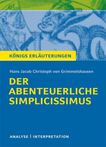 Der abenteuerliche Simplicissimus von Hans Jakob Christoph von Grimmelshausen. Textanalyse und Interpretation mit ausführlicher Inhaltsangabe und Abituraufgaben mit Lösungen. (Ebook - pdf) 