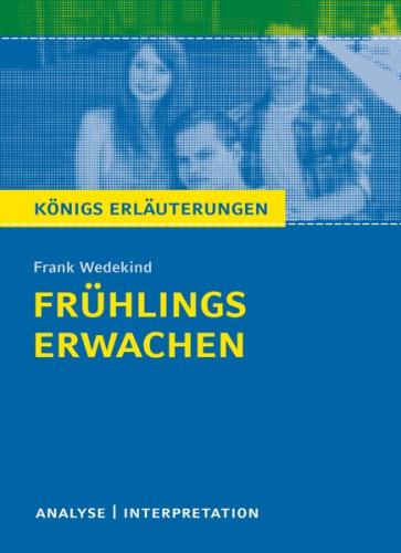 Frühlings Erwachen von Frank Wedekind. Textanalyse und Interpretation mit ausführlicher Inhaltsangabe und Abituraufgaben mit Lösungen. (Ebook - pdf) 