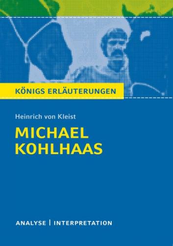 Michael Kohlhaas von Heinrich von Kleist. Textanalyse und Interpretation mit ausführlicher Inhaltsangabe und Abituraufgaben mit Lösungen. (Ebook - pdf) 