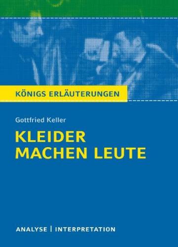 Kleider machen Leute von Gottfried Keller. Textanalyse und Interpretation mit ausführlicher Inhaltsangabe und Abituraufgaben mit Lösungen. (Ebook - pdf) 