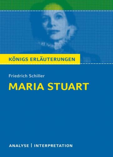 Maria Stuart von Friedrich Schiller. Textanalyse und Interpretation mit ausführlicher Inhaltsangabe und Abituraufgaben mit Lösungen. (Ebook - pdf) 