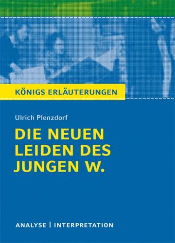 Die neuen Leiden des jungen W. von Ulrich Plenzdorf. Textanalyse und Interpretation mit ausführlicher Inhaltsangabe und Abituraufgaben mit Lösungen. (Ebook - pdf) 