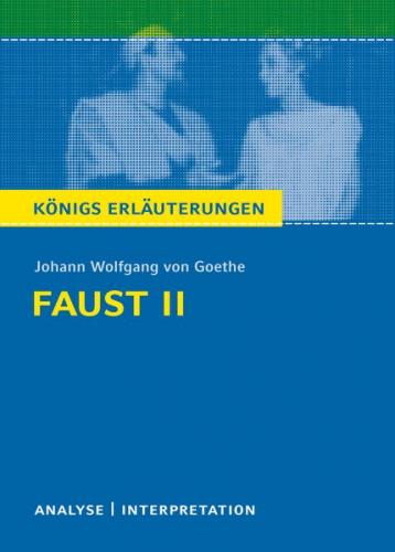 Faust II von Johann Wolfgang von Goethe. Textanalyse und Interpretation mit ausführlicher Inhaltsangabe und Abituraufgaben mit Lösungen. (Ebook - pdf) 