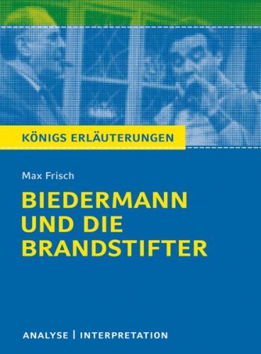 Biedermann und die Brandstifter von Max Frisch. Textanalyse und Interpretation mit ausführlicher Inhaltsangabe und Abituraufgaben mit Lösungen. (Ebook - pdf) 