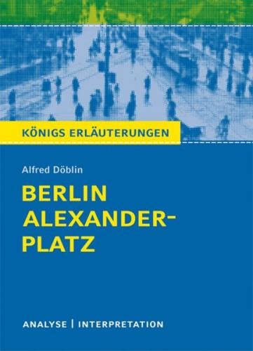 Berlin Alexanderplatz von Alfred Döblin. Textanalyse und Interpretation mit ausführlicher Inhaltsangabe und Abituraufgaben mit Lösungen. (Ebook - pdf) 