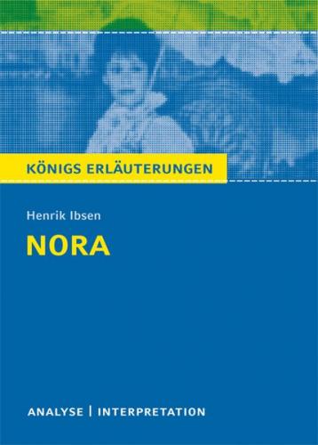 Nora (Ein Puppenheim) von Henrik Ibsen. Textanalyse und Interpretation mit ausführlicher Inhaltsangabe und Abituraufgaben mit Lösungen. (Ebook - pdf) 