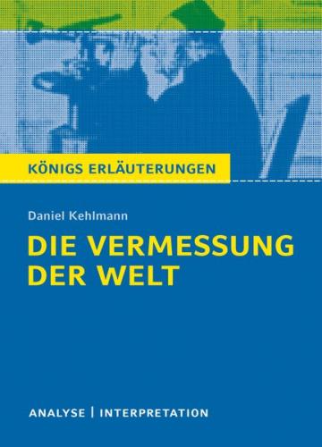 Die Vermessung der Welt von Daniel Kehlmann. Textanalyse und Interpretation mit ausführlicher Inhaltsangabe und Abituraufgaben mit Lösungen. (Ebook - pdf) 