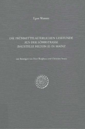 Die frühmittelalterlichen Lesefunde aus der Löhrstrasse (Baustelle Hilton II) in Mainz 