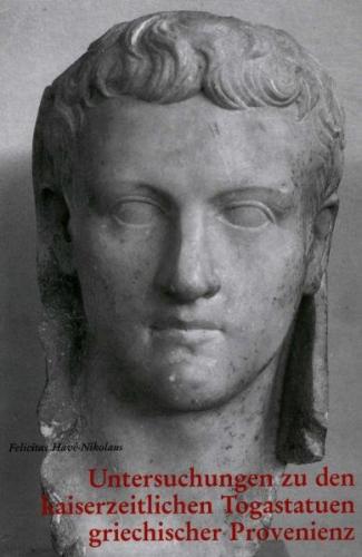 Untersuchungen zu den kaiserzeitlichen Togastatuen griechischer Provenienz 