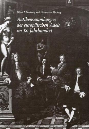 Antikensammlungen des europäischen Adels im 18. Jahrhundert als Ausdruck einer europäischen Identität 