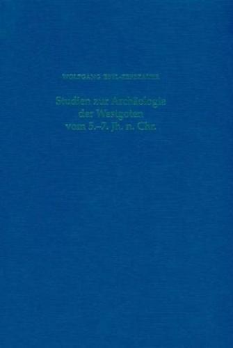 Studien zur Archäologie der Westgoten vom 5.-7. Jahrhundert n. Chr. 
